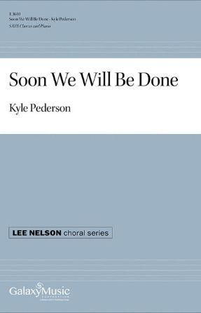 Soon We Will Be Done SATB - Arr. Kyle Pederson