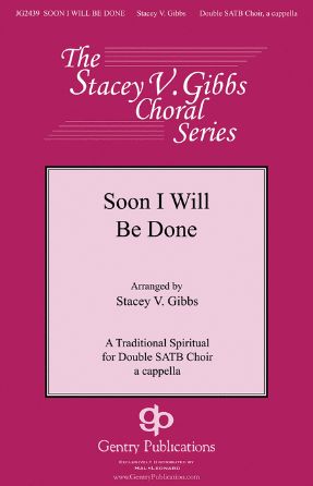 Soon I Will Be Done - Arr. Stacey V. Gibbs