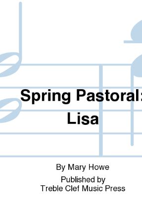 Spring Pastoral Lisa SSA - Mary Howe
