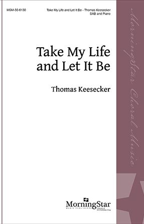 Take My Life and Let It Be SAB - Thomas Keesecker