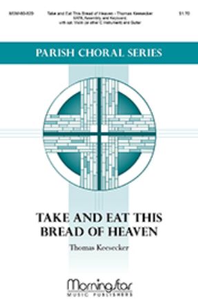 Take and Eat This Bread of Heaven SATB - Thomas Keesecker