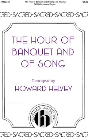 The Hour Of Banquet And Of Song SATB - Arr. Howard Helvey