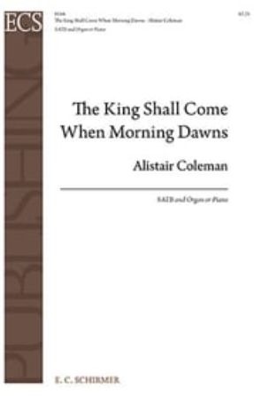 The King Shall Come When Morning Dawns SATB - Alistair Coleman