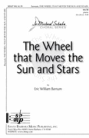 The Wheel that Moves the Sun and Stars SATB - Eric William Barnum