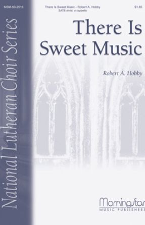 There Is Sweet Music SATB - Robert A. Hobby