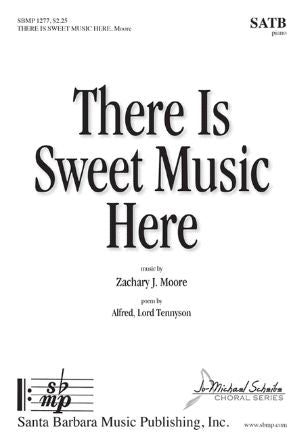 There Is Sweet Music Here SATB - Zachary J. Moore