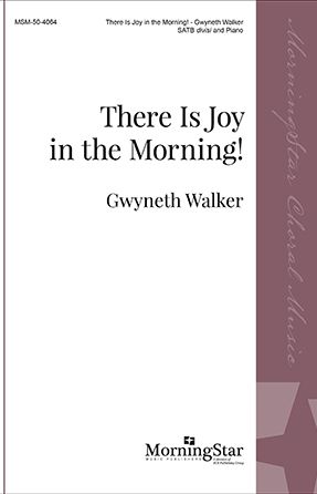 There is Joy in the Morning! SATB - Gwyneth Walker