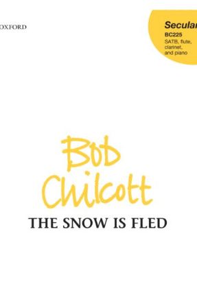 The snow is fled SATB - Bob Chilcott