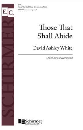 Those That Shall Abide SATB - David Ashley White