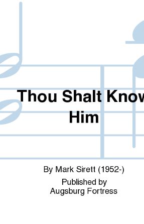 Thou Shalt Know Him SATB - Mark Sirett