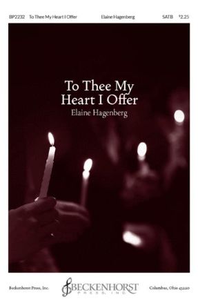 To Thee My Heart I Offer SATB - Elaine Hagenberg