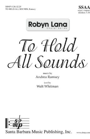 To Hold All Sounds SSAA - Andrea Ramsey