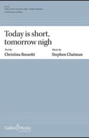 Today is Short, Tomorrow Nigh SATB - Stephen Chatman