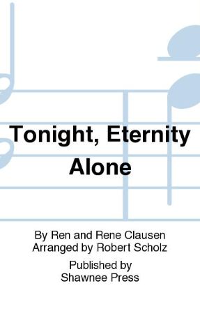 Tonight Eternity Alone SATB - Rene Clausen