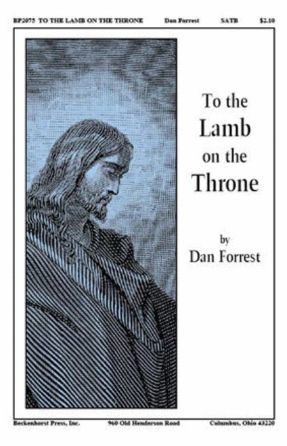 To The Lamb On The Throne SATB - Dan Forrest