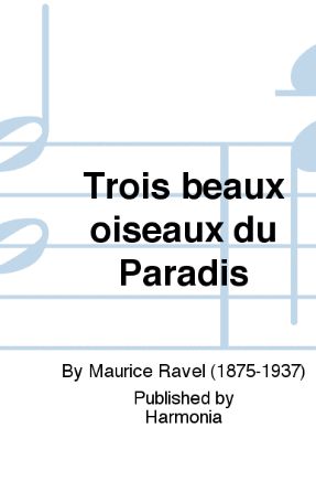 Trois Beaux Oiseaux Du Paradis SATB - Maurice Ravel