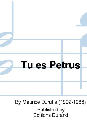 Tu Es Petrus (Quattre motets) - Maurice Durufle