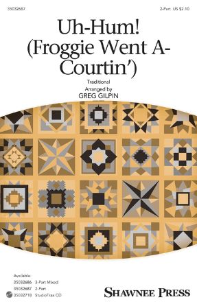 Uh-Hum! (Froggie Went a Courtin') 2-Part - Arr. Greg Gilpin