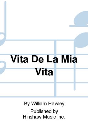 Vita De La Mia Vita SATB - William Hawley