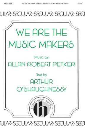 We Are The Music Makers SATB - Allan Robert Petker