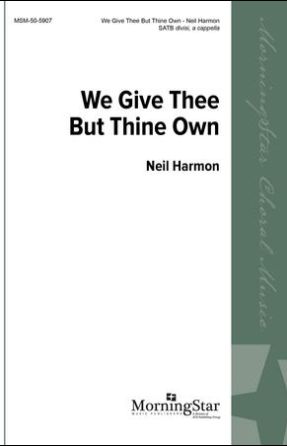 We Give Thee But Thine Own SATB - Neil Harmon