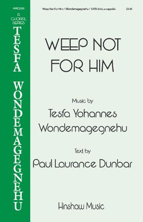 Weep Not For Him SATB - Tesfa Yohannes Wondemagegnehu