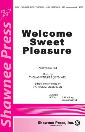 Welcome Sweet Pleasure SSA - Weelkes, Arr. Patrick M. Liebergen