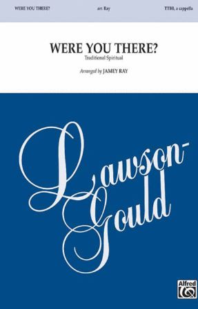 Were You There TTBB - arr. Jamey Ray