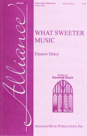 What Sweeter Music SSA - Eleanor Daley