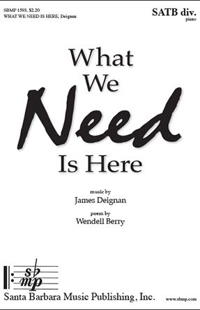 What We Need Is Here SATB - James Deignan