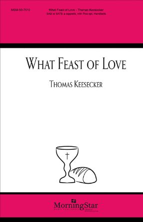 What Feast of Love SATB - Thomas Keesecker