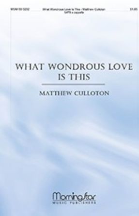 What Wondrous Love Is This SATB - arr. Matthew Culloton