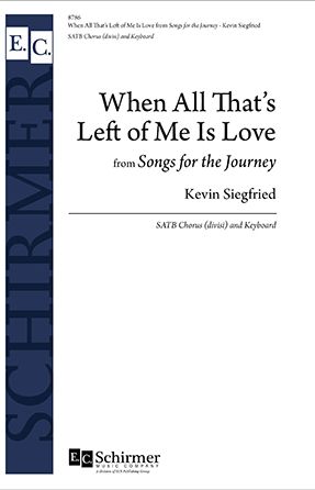 When All That's Left of Me is Love SATB - Kevin Siegfried