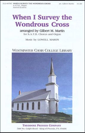 When I Survey The Wondrous Cross SATB - Gilbert M. Martin