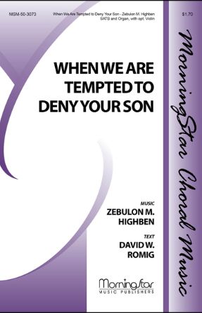 When We Are Tempted to Deny Your Son SATB - Zebulon M. Highben