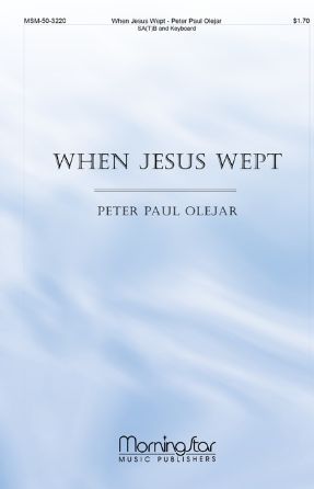 When Jesus Wept SATB - Peter Paul Olejar
