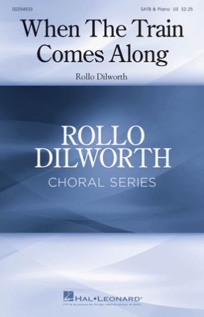 When The Train Comes Along SATB - arr. Rollo Dilworth