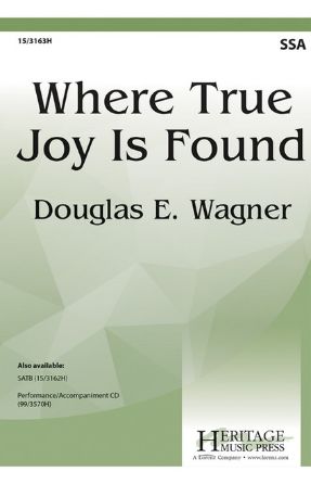 Where True Joy Is Found SSA - Douglas E. Wagner