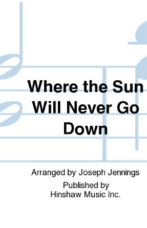 Where The Sun Will Never Go Down SATB - Arr. Joseph Jennings