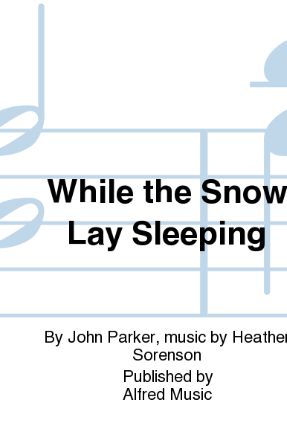 While the Snow Lay Sleeping SATB - Heather Sorenson