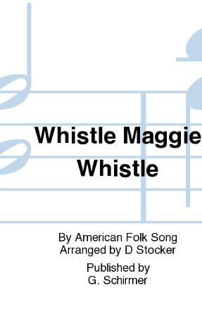 Whistle, Maggie, Whistle TTBB - arr. David Stocker