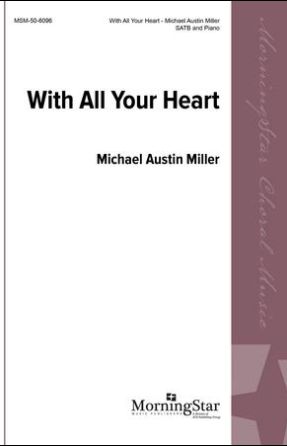With All Your Heart SATB - Michael Austin Miller