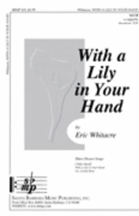 With A Lily In Your Hand SATB - Eric Whitacre