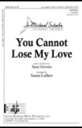 You Cannot Lose My Love SATB - arr. Susan LaBarr