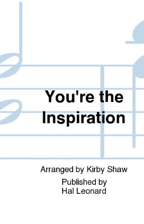 You're The Inspiration SSA - Arr. Kirby Shaw