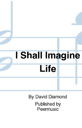 I Shall Imagine Life SATB - Neil Ginsberg